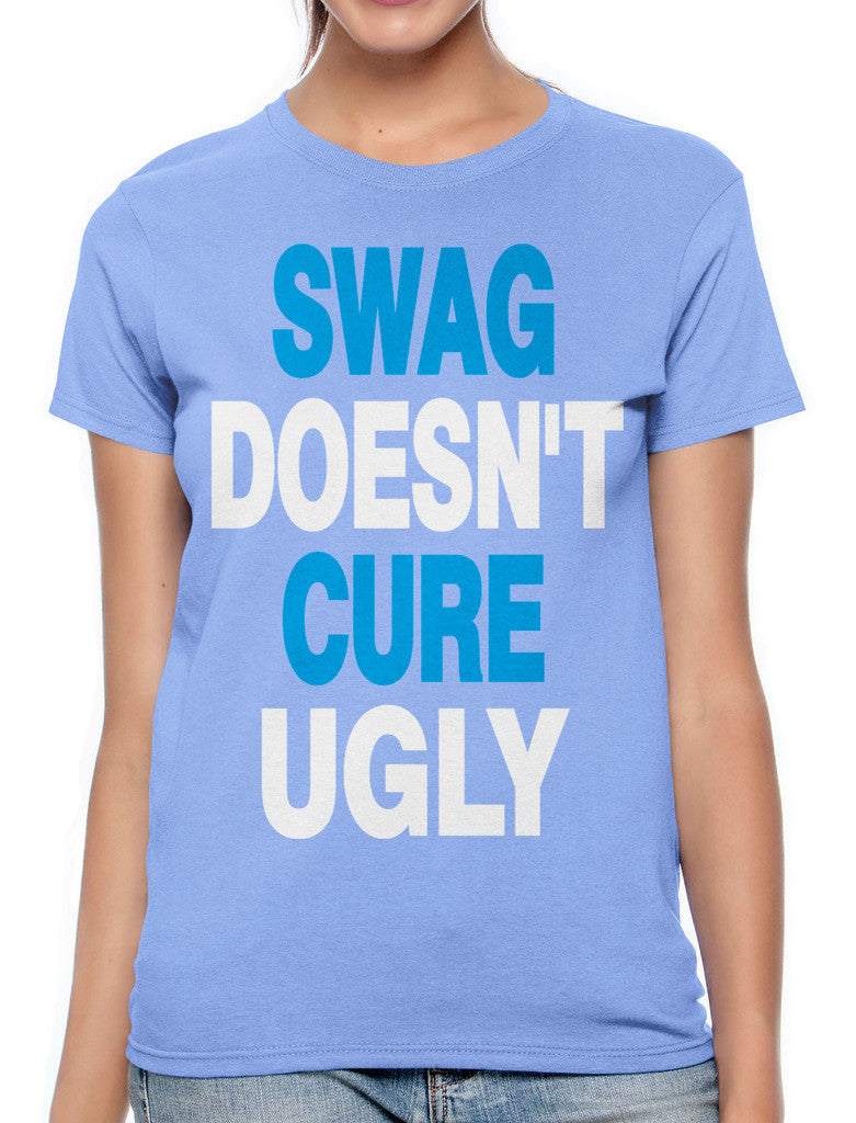 Swag Doesn't Cure Ugly Women's T-shirt