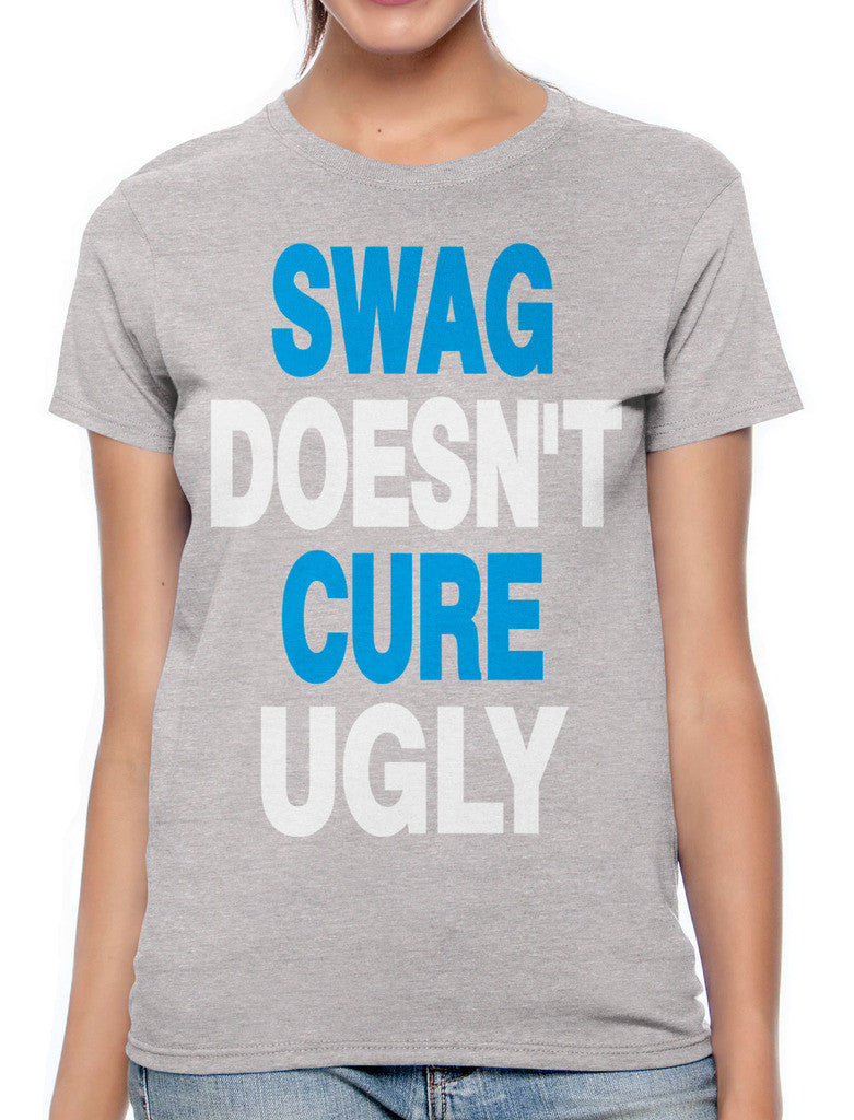 Swag Doesn't Cure Ugly Women's T-shirt