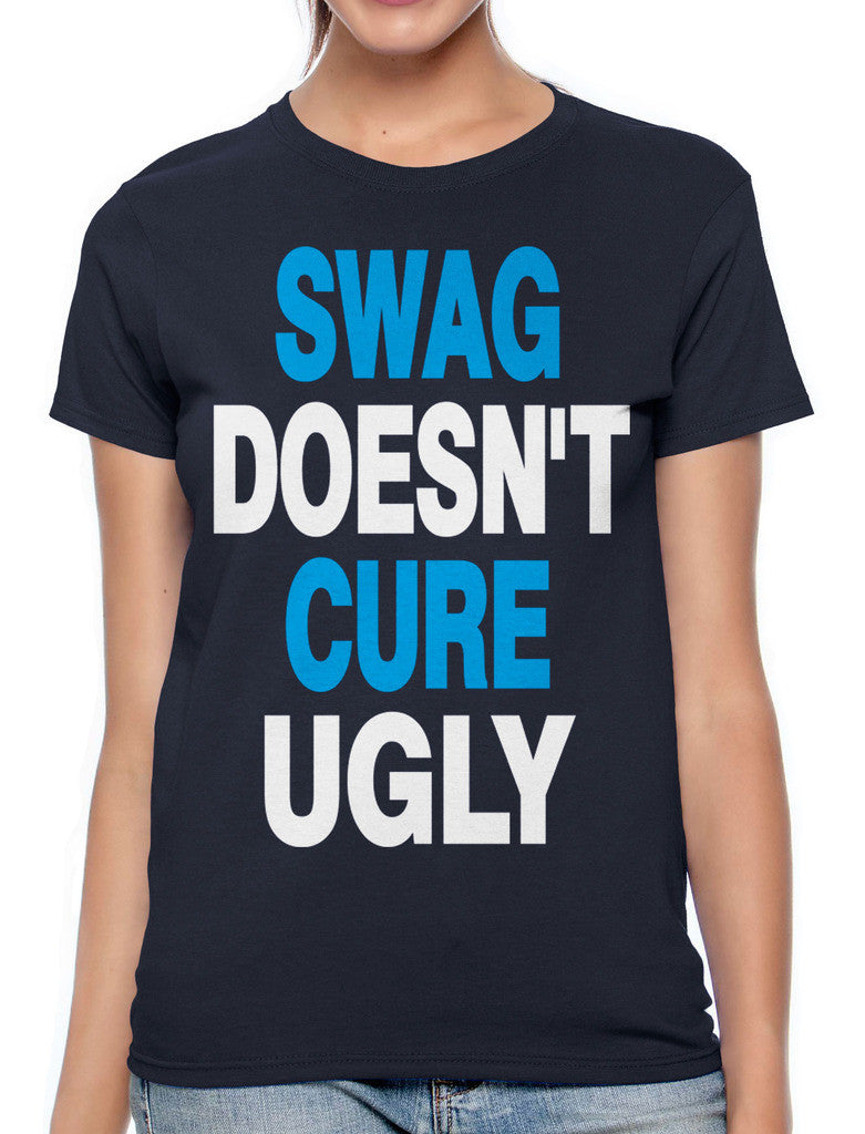Swag Doesn't Cure Ugly Women's T-shirt
