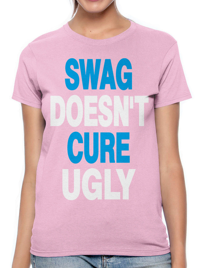 Swag Doesn't Cure Ugly Women's T-shirt
