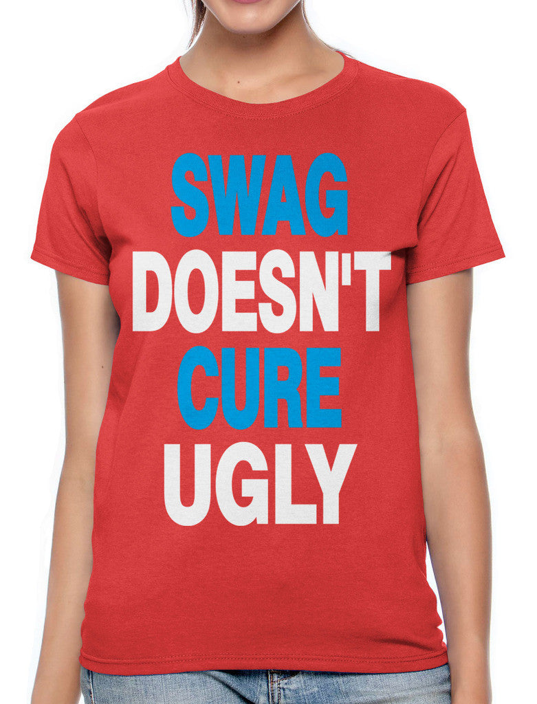 Swag Doesn't Cure Ugly Women's T-shirt