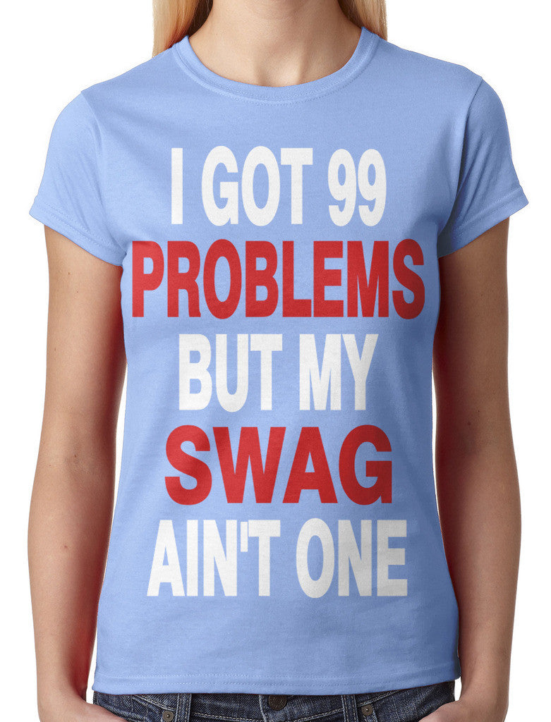 I Got 99 Problems But My Swag Ain't One Junior Ladies T-shirt