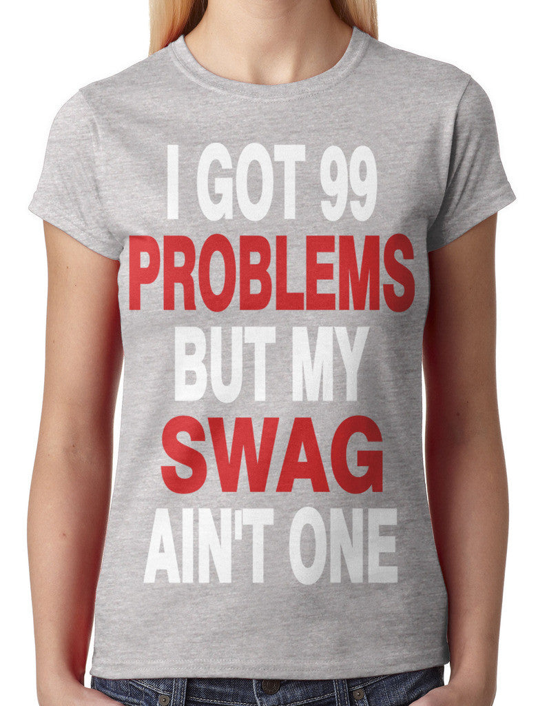 I Got 99 Problems But My Swag Ain't One Junior Ladies T-shirt