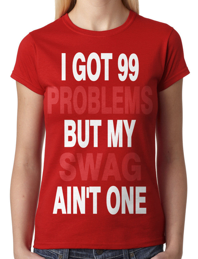 I Got 99 Problems But My Swag Ain't One Junior Ladies T-shirt