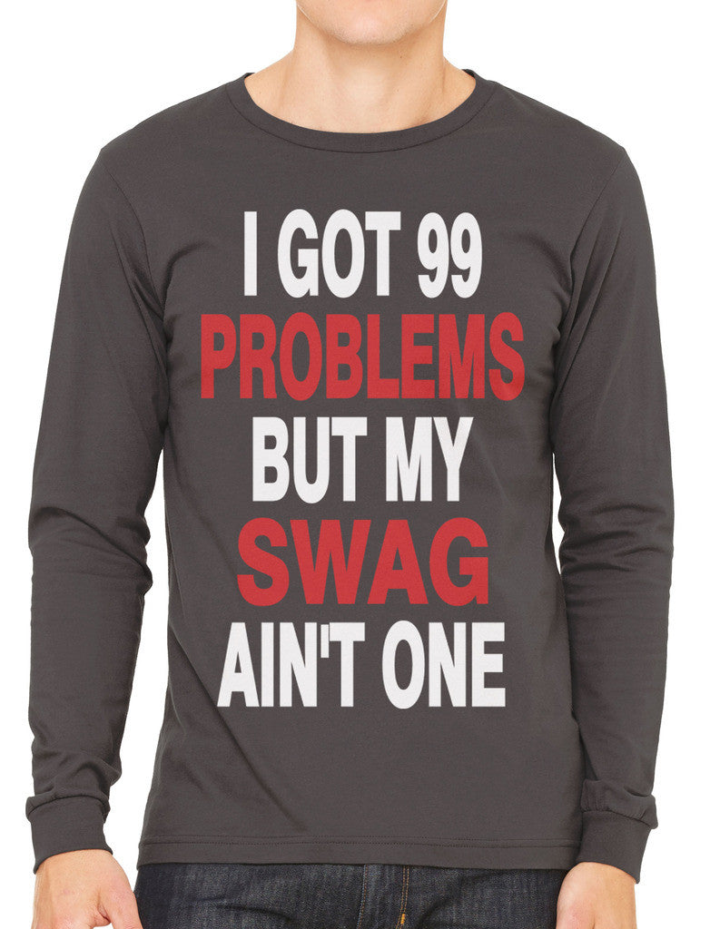 I Got 99 Problems But My Swag Ain't One Men's Long Sleeve T-shirt