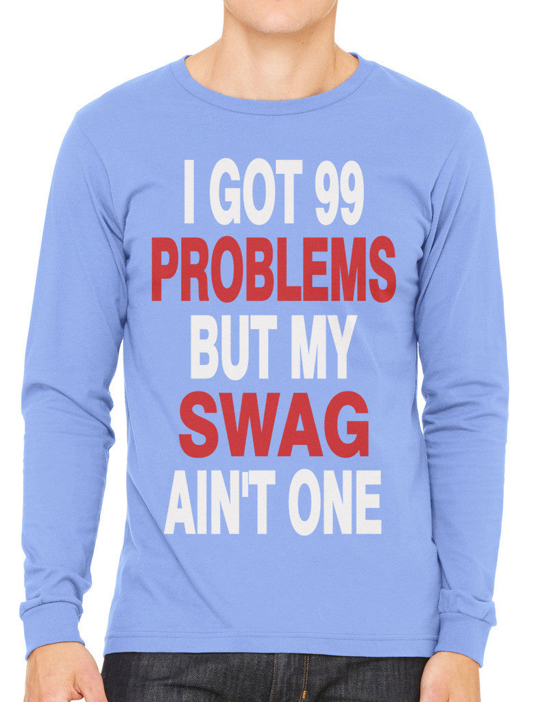 I Got 99 Problems But My Swag Ain't One Men's Long Sleeve T-shirt