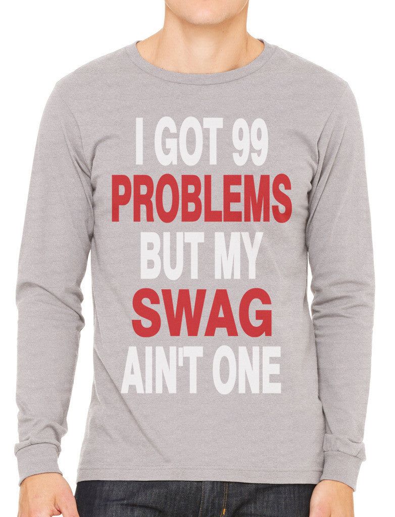 I Got 99 Problems But My Swag Ain't One Men's Long Sleeve T-shirt