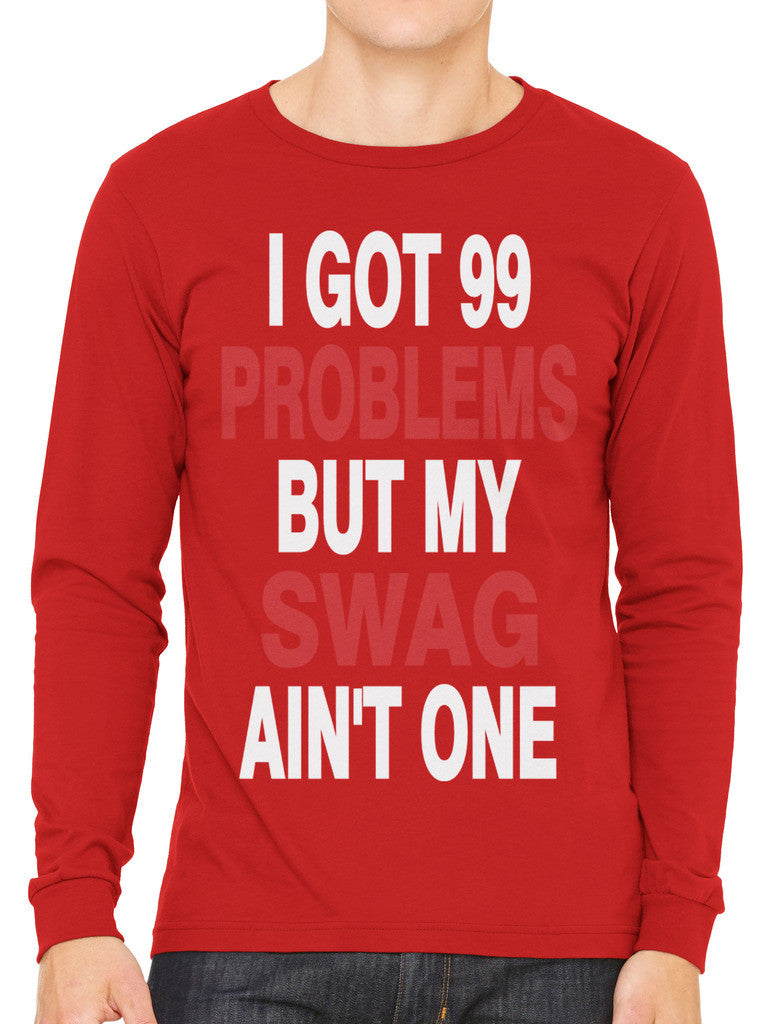 I Got 99 Problems But My Swag Ain't One Men's Long Sleeve T-shirt
