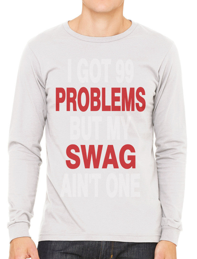 I Got 99 Problems But My Swag Ain't One Men's Long Sleeve T-shirt