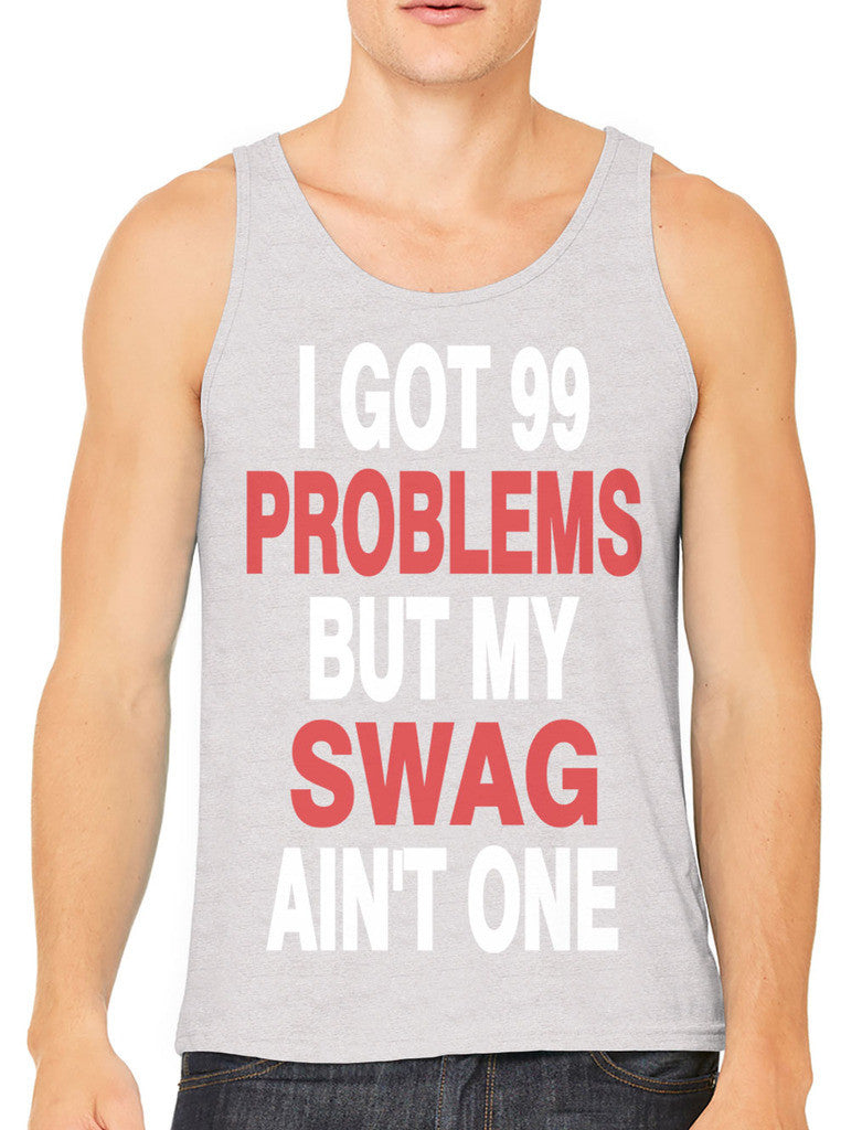 I Got 99 Problems But My Swag Ain't One Men's Tank Top
