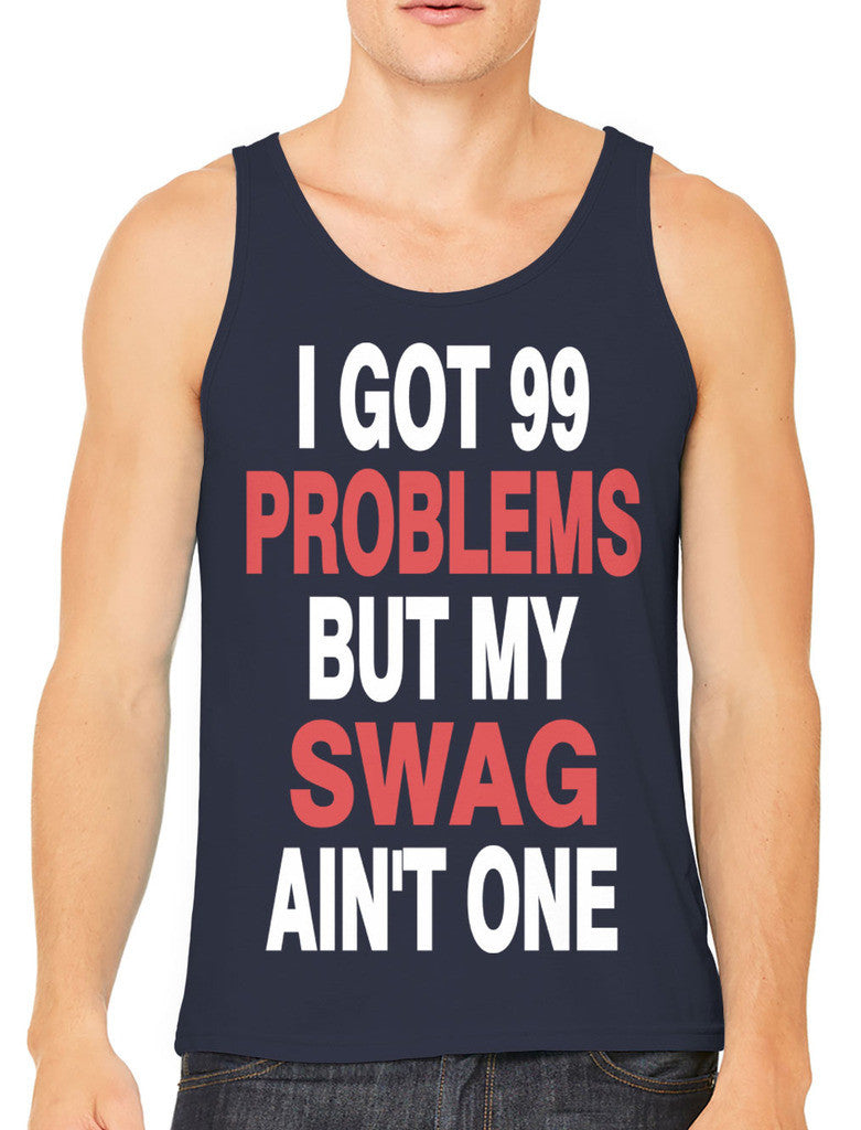 I Got 99 Problems But My Swag Ain't One Men's Tank Top