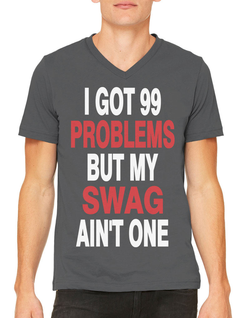 I Got 99 Problems But My Swag Ain't One Men's V-neck T-shirt