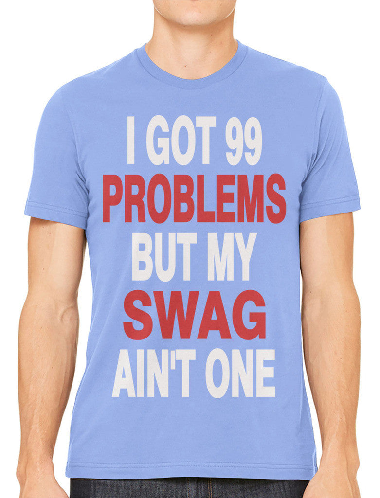 I Got 99 Problems But My Swag Ain't One Men's T-shirt