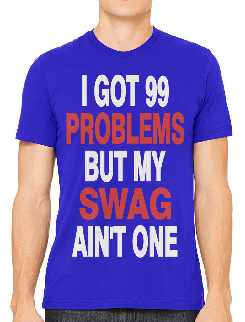 I Got 99 Problems But My Swag Ain't One Men's T-shirt