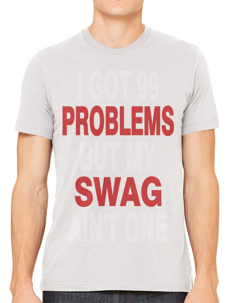 I Got 99 Problems But My Swag Ain't One Men's T-shirt