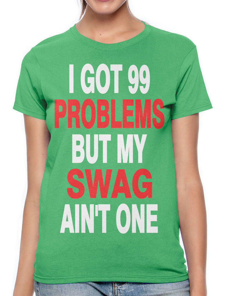 I Got 99 Problems But My Swag Ain't One Women's T-shirt