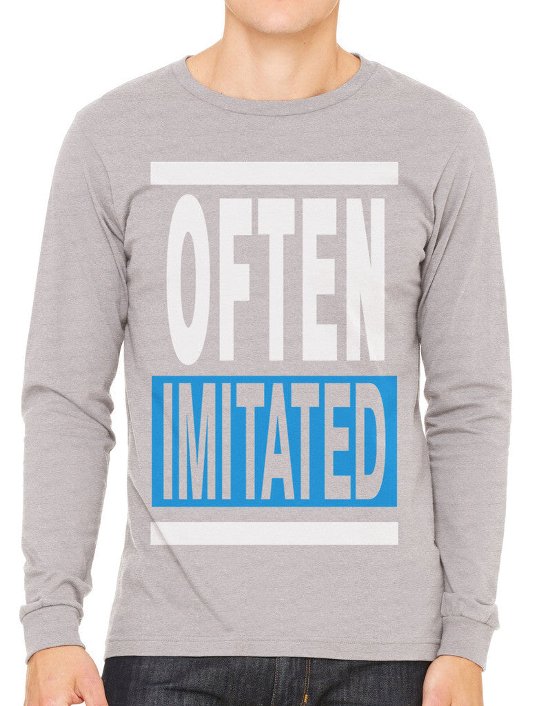 Often Imitated Men's Long Sleeve T-shirt