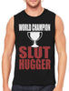 World Champion Slut Hugger Men's Sleeveless T-Shirt