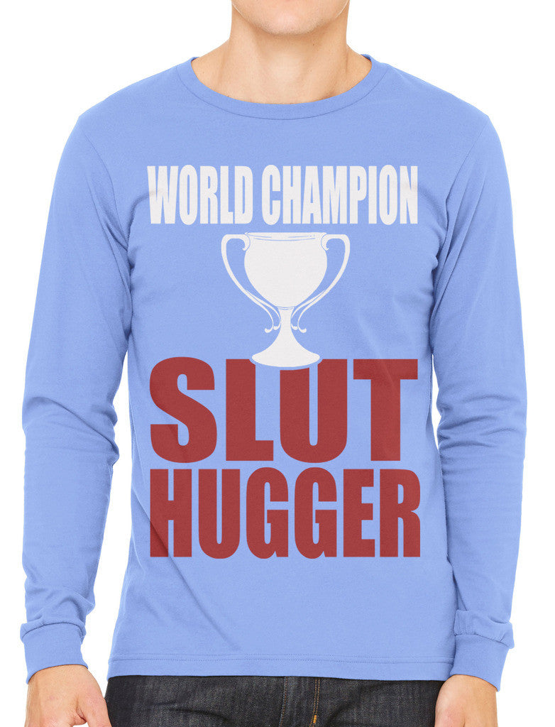 World Champion Slut Hugger Men's Long Sleeve T-shirt