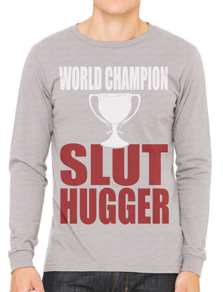 World Champion Slut Hugger Men's Long Sleeve T-shirt