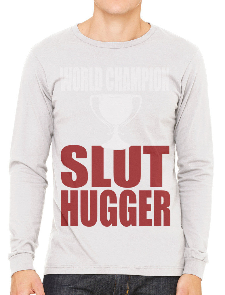 World Champion Slut Hugger Men's Long Sleeve T-shirt