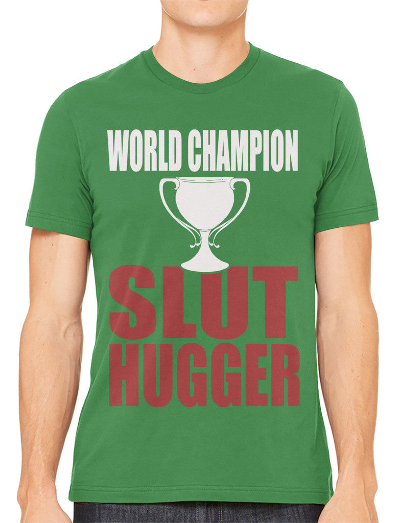World Champion Slut Hugger Men's T-shirt