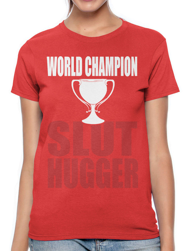 World Champion Slut Hugger Women's T-shirt