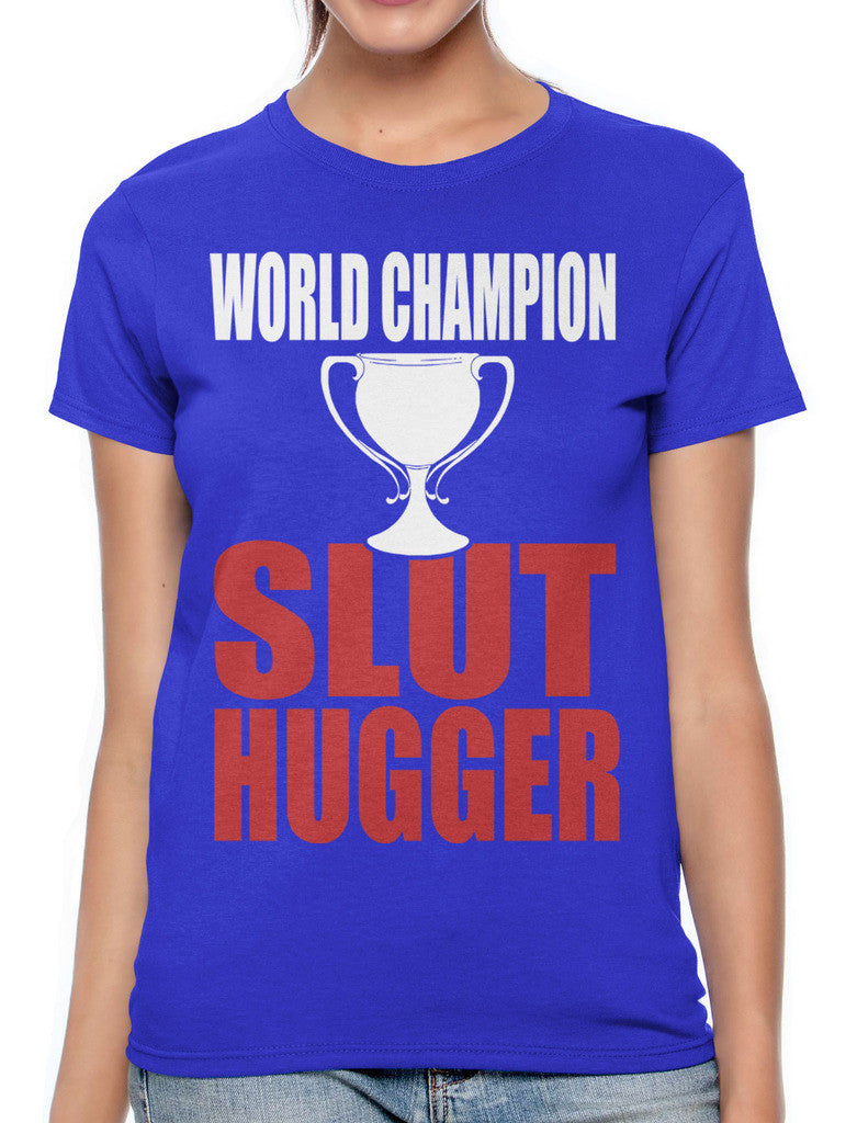 World Champion Slut Hugger Women's T-shirt