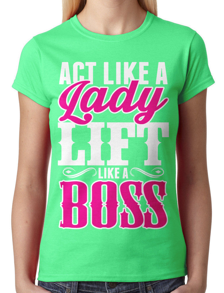 Act Like A Lady Lift Like A Boss Junior Ladies T-shirt