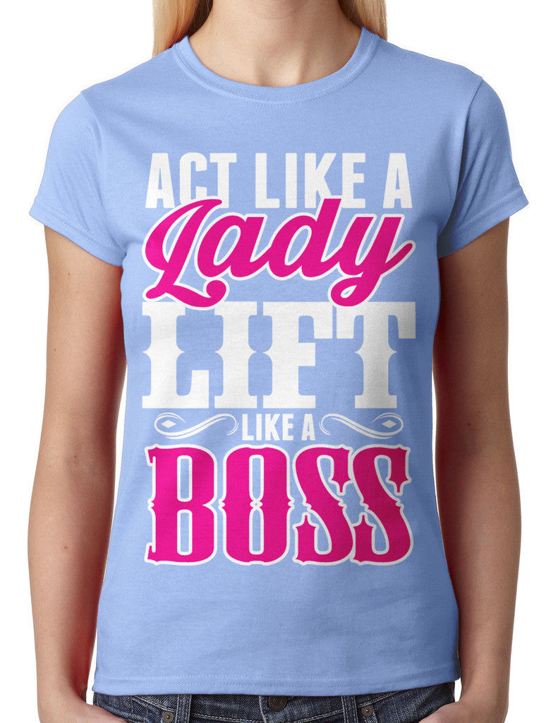 Act Like A Lady Lift Like A Boss Junior Ladies T-shirt