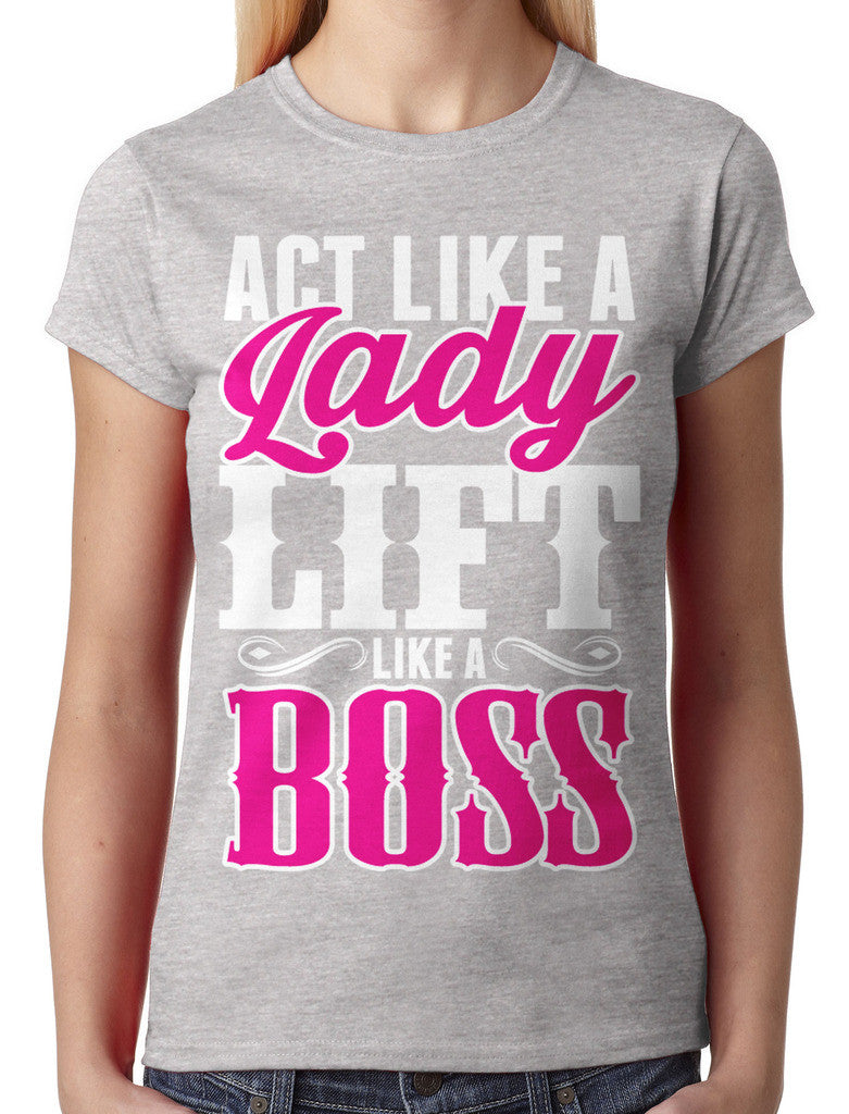 Act Like A Lady Lift Like A Boss Junior Ladies T-shirt