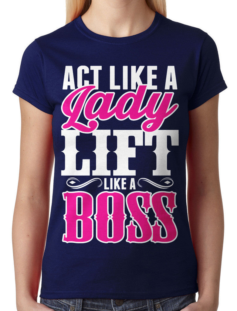 Act Like A Lady Lift Like A Boss Junior Ladies T-shirt