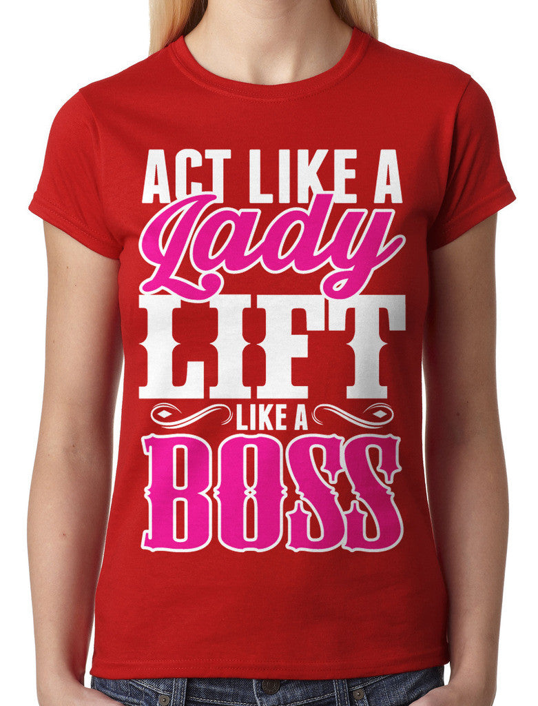 Act Like A Lady Lift Like A Boss Junior Ladies T-shirt