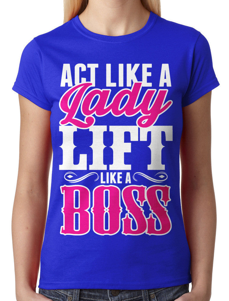 Act Like A Lady Lift Like A Boss Junior Ladies T-shirt