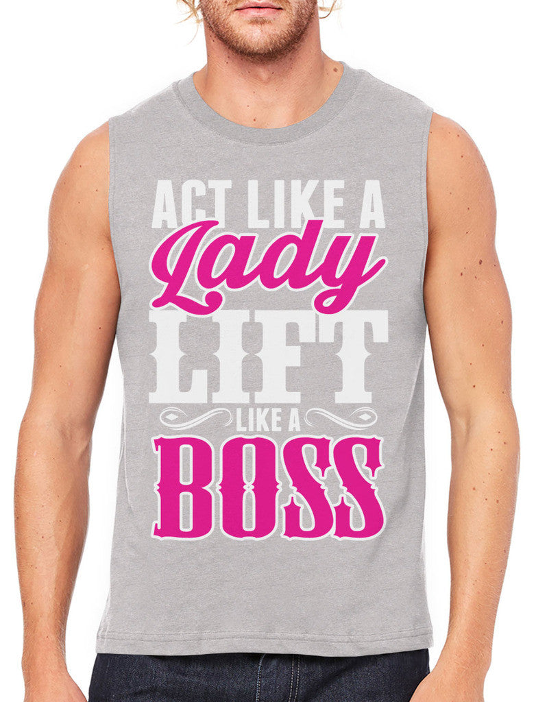 Act Like A Lady Lift Like A Boss Men's Sleeveless T-Shirt