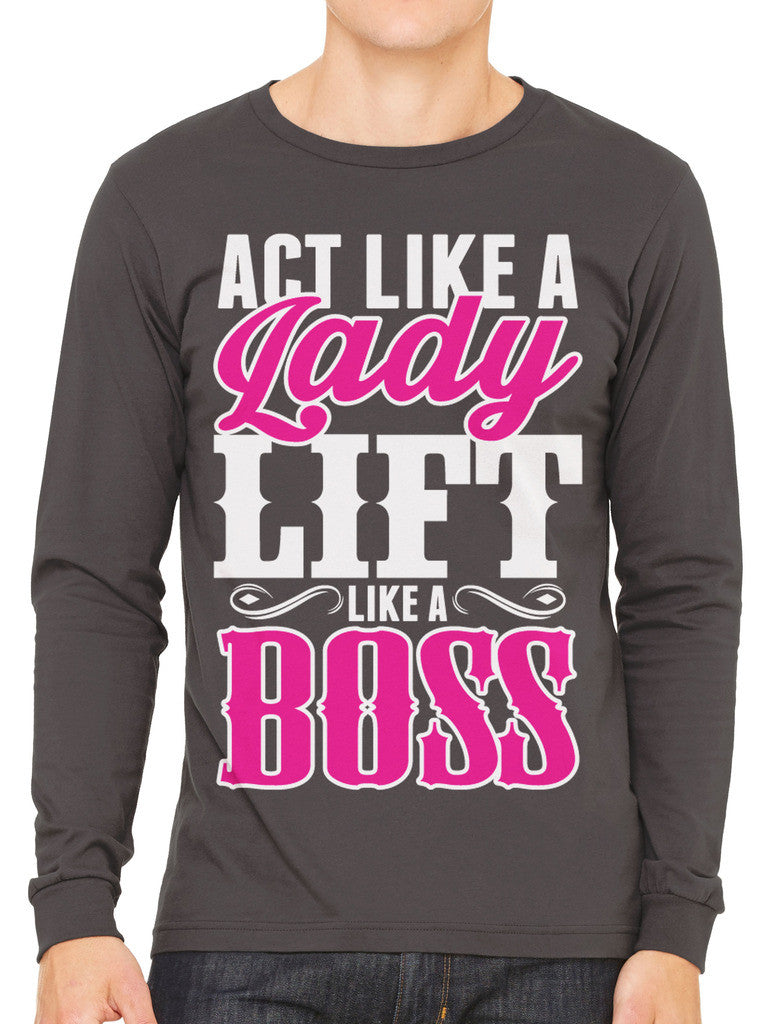 Act Like A Lady Lift Like A Boss Men's Long Sleeve T-shirt