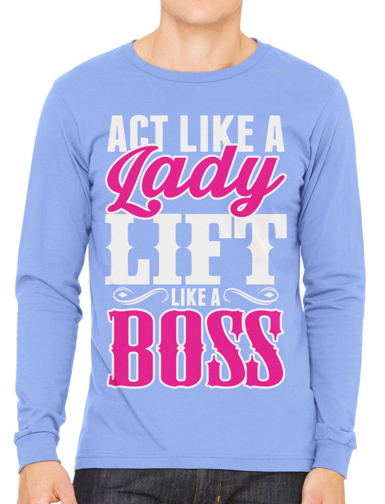 Act Like A Lady Lift Like A Boss Men's Long Sleeve T-shirt