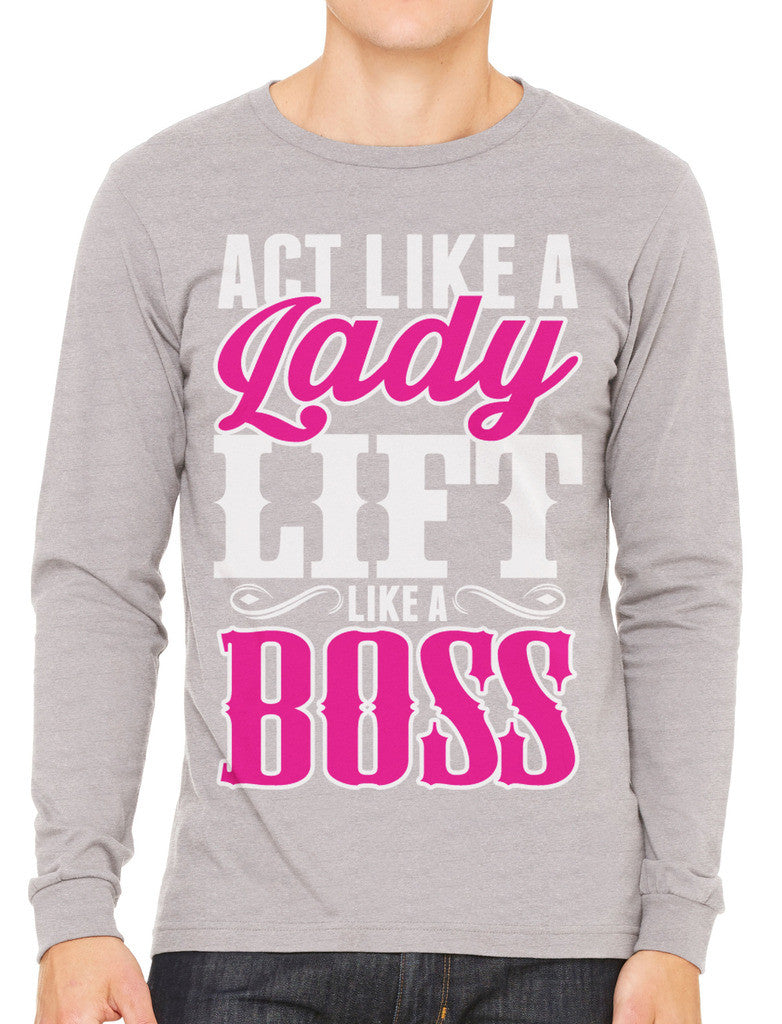 Act Like A Lady Lift Like A Boss Men's Long Sleeve T-shirt