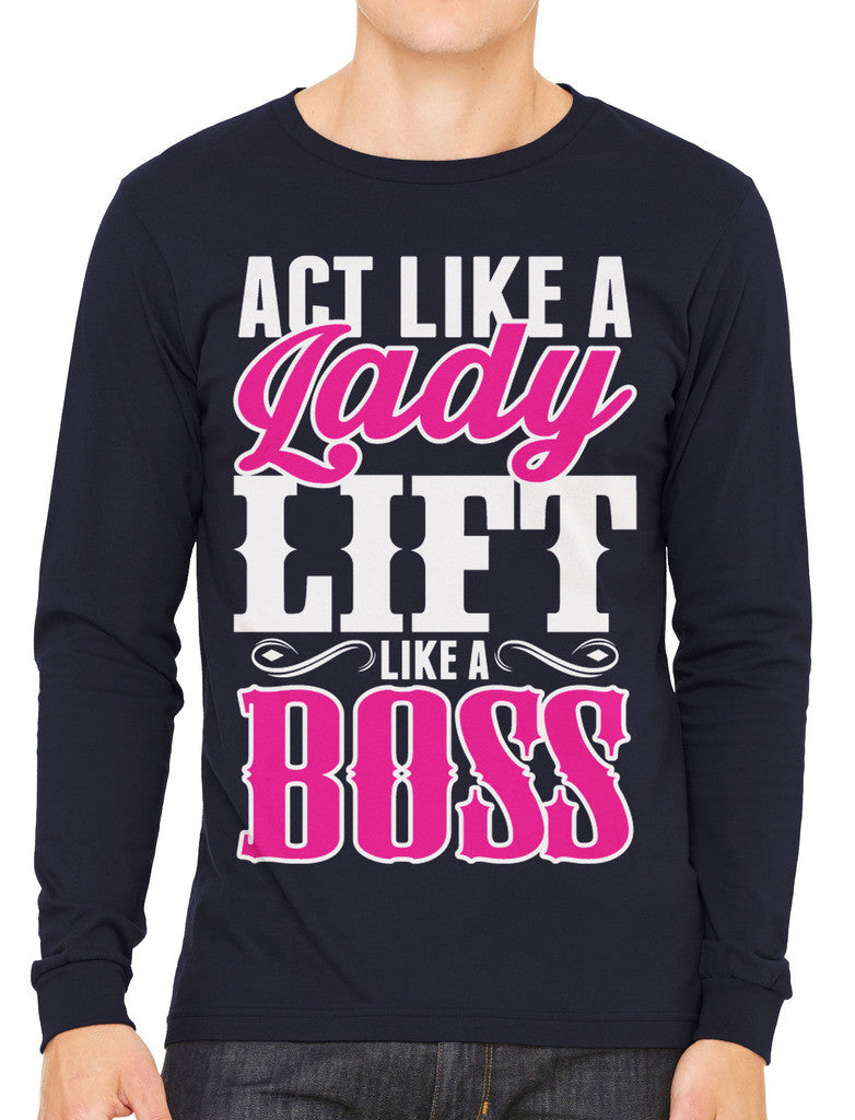 Act Like A Lady Lift Like A Boss Men's Long Sleeve T-shirt