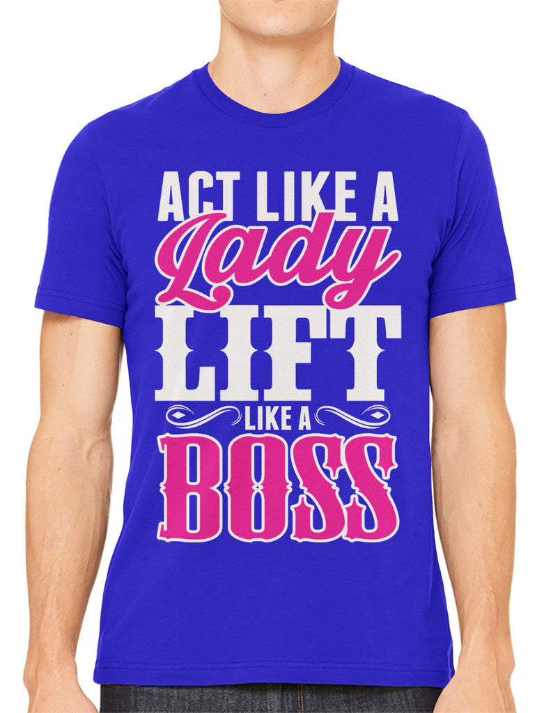 Act Like A Lady Lift Like A Boss Men's T-shirt