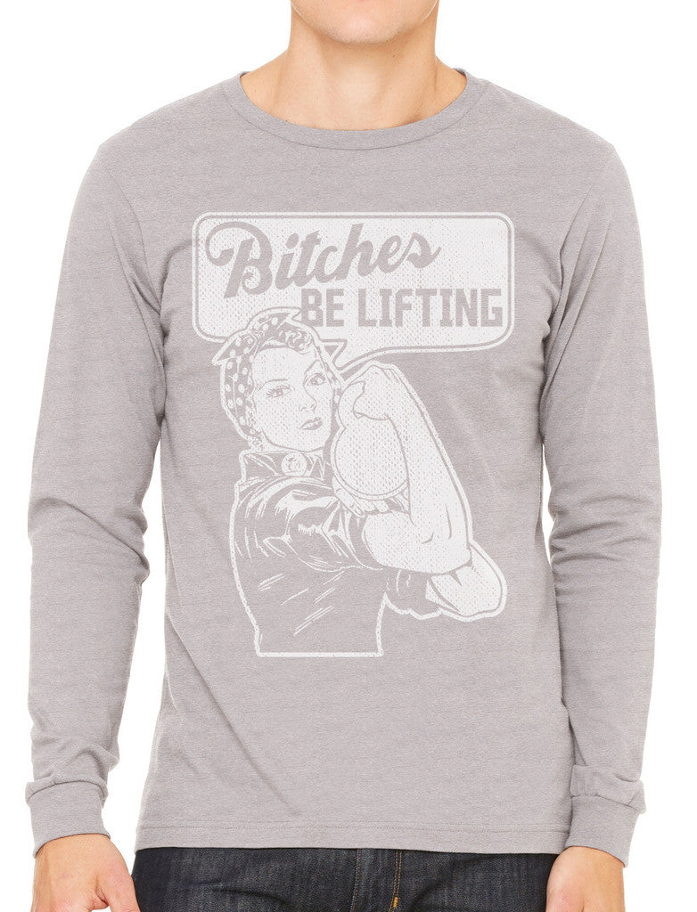 Bitches Be Lifting Men's Long Sleeve T-shirt