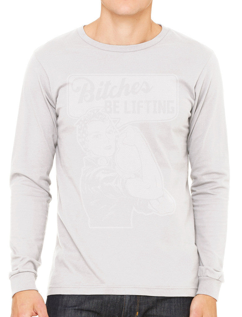 Bitches Be Lifting Men's Long Sleeve T-shirt