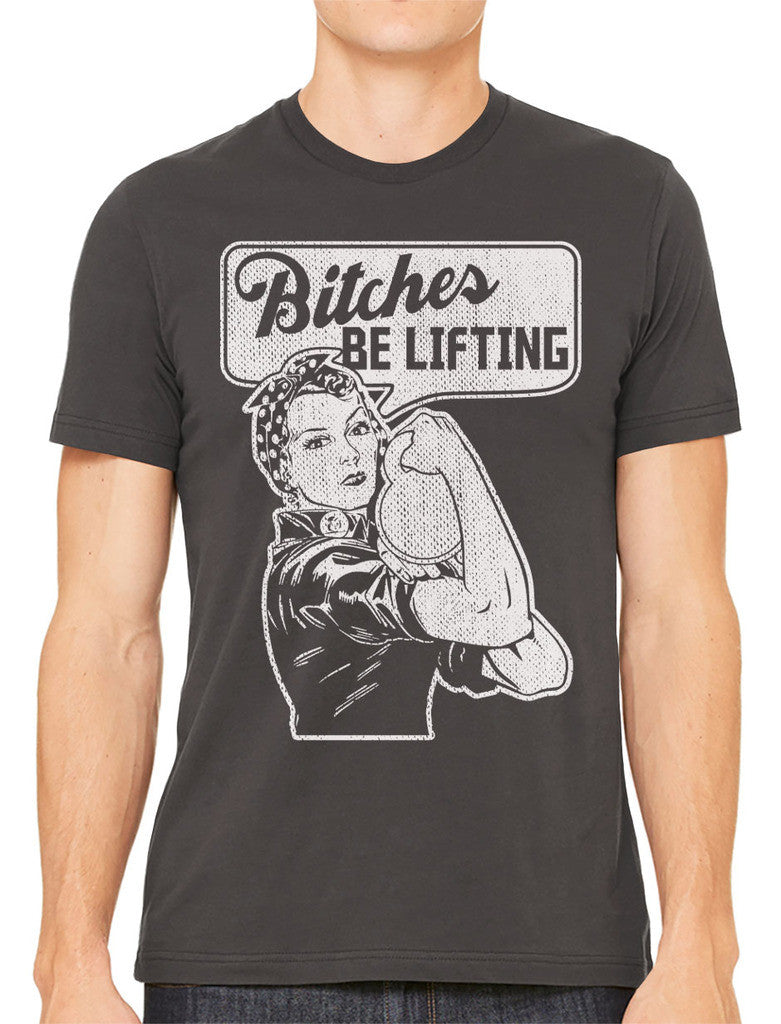 Bitches Be Lifting Men's T-shirt