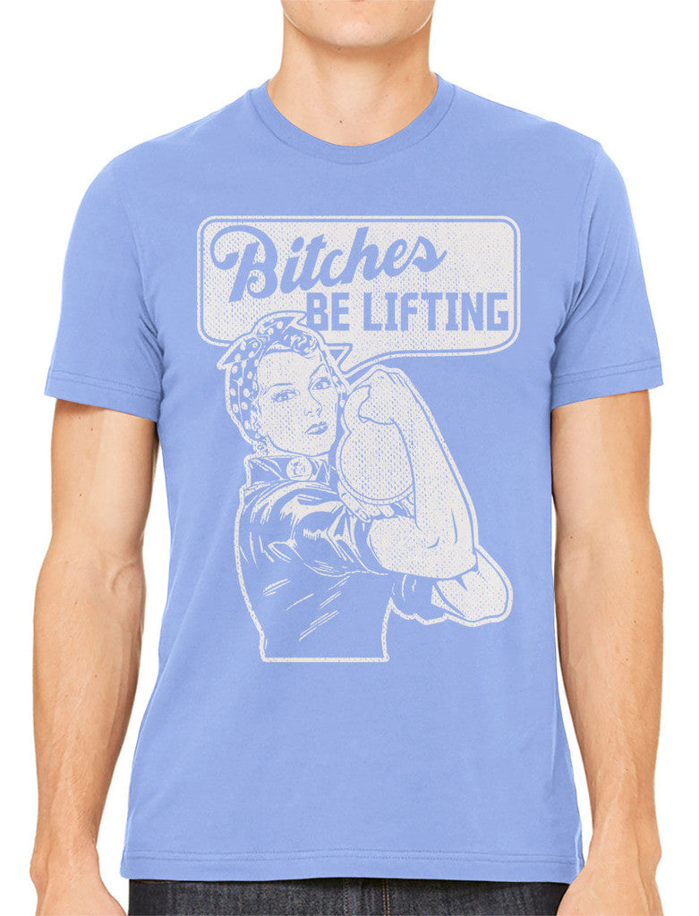 Bitches Be Lifting Men's T-shirt