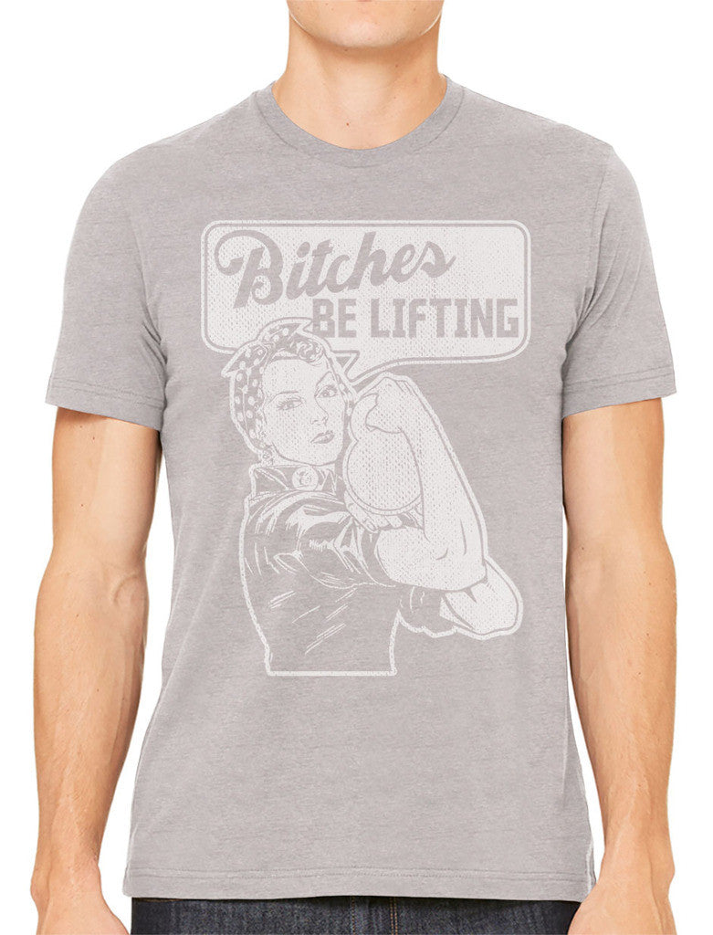 Bitches Be Lifting Men's T-shirt