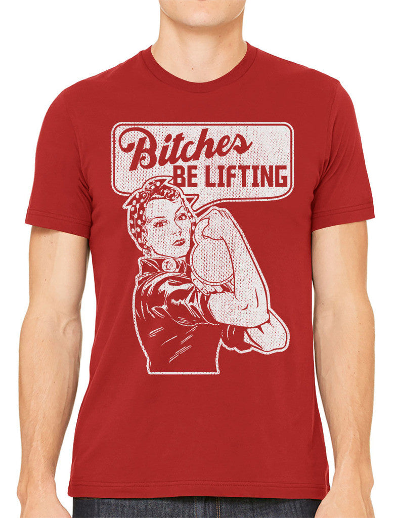 Bitches Be Lifting Men's T-shirt
