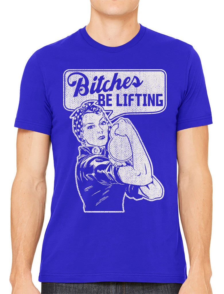 Bitches Be Lifting Men's T-shirt