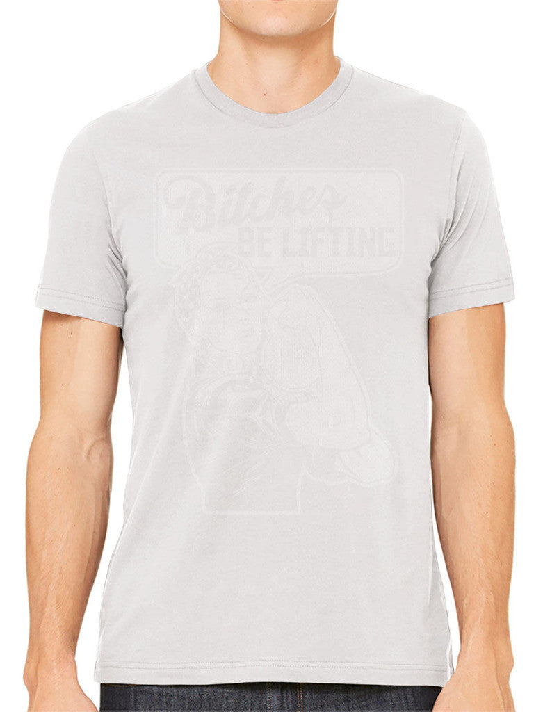 Bitches Be Lifting Men's T-shirt