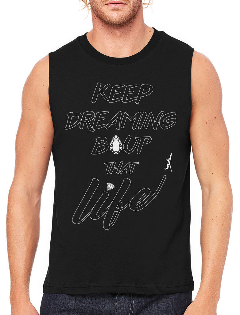 Keep Dreaming Bout' That Life Men's Sleeveless T-Shirt