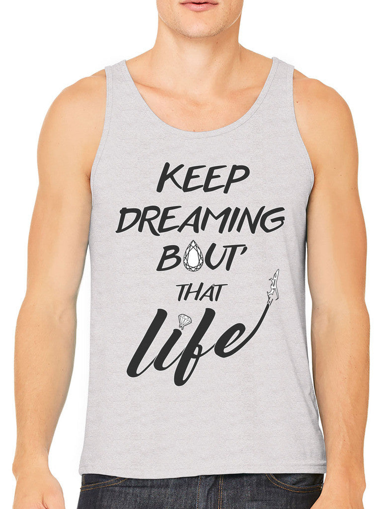 Keep Dreaming Bout' That Life Men's Tank Top
